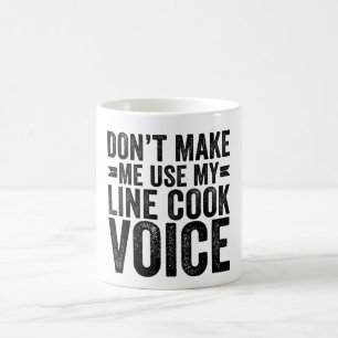 Don't Make Me Use My Line Cook Voice Coffee Mug