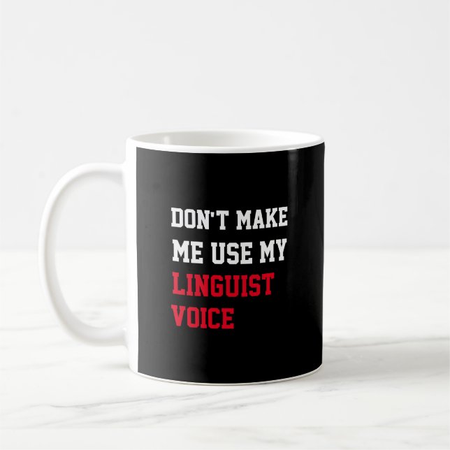 Don't Make Me Use My Linguist  Voice Coffee Mug (Left)