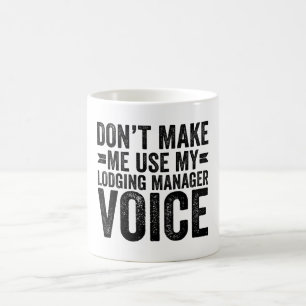 Don't Make Me Use My Lodging Manager Voice Coffee Mug
