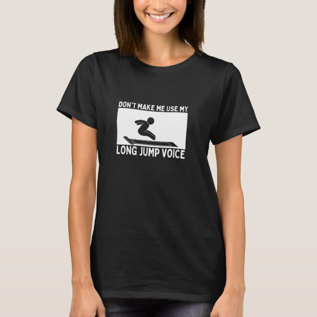 Don't Make Me Use My Long Jump Voice Long Jumper T-Shirt (Front)