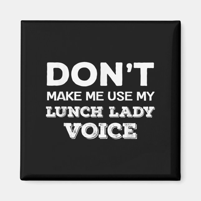 Dont Make Me Use My Lunch Lady Voice Funny Mothers Magnet (Front)