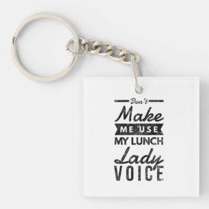 Don't make me use my lunch lady voice key ring