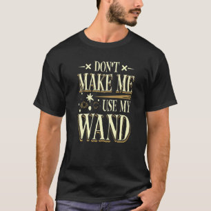 Don't make me use my magic wand Premium T-Shirt