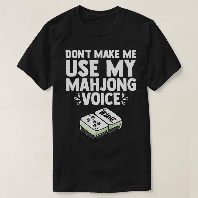 Don't Make Me Use My Mahjong Voice Mahjong Player  T-Shirt (Design Front)