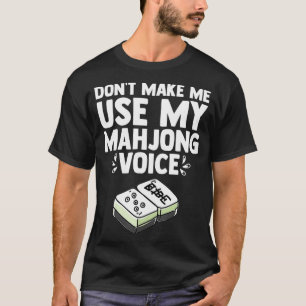 Don't Make Me Use My Mahjong Voice Mahjong Player T-Shirt