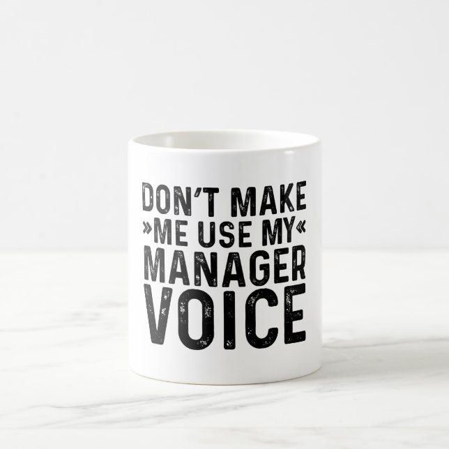 Don't Make Me Use My Manager Voice Coffee Mug (Center)