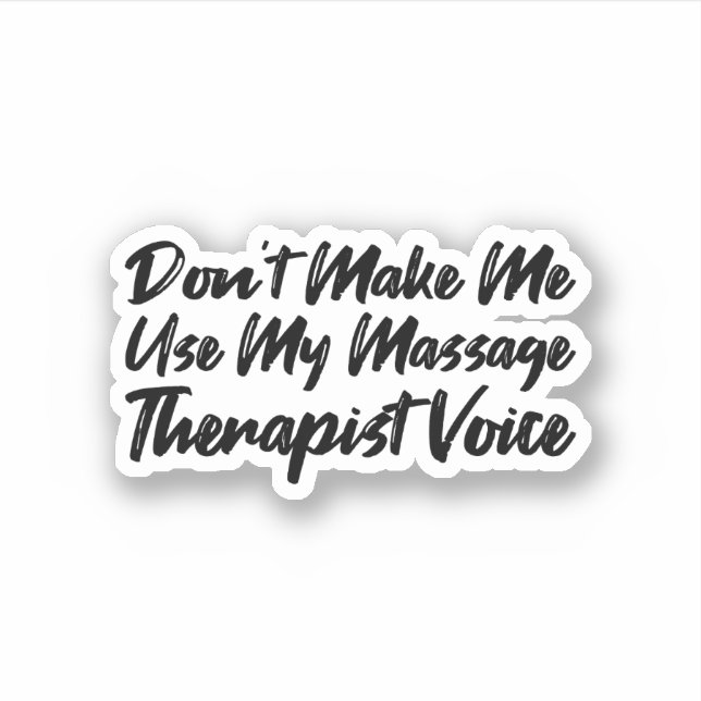 Don't Make Me Use My Massage Therapist Voice (Front)