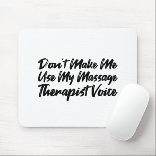 Don't Make Me Use My Massage Therapist Voice Mouse Mat