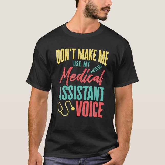 Don't Make Me Use My Medical Assistant Voice Nurse T-Shirt (Front)