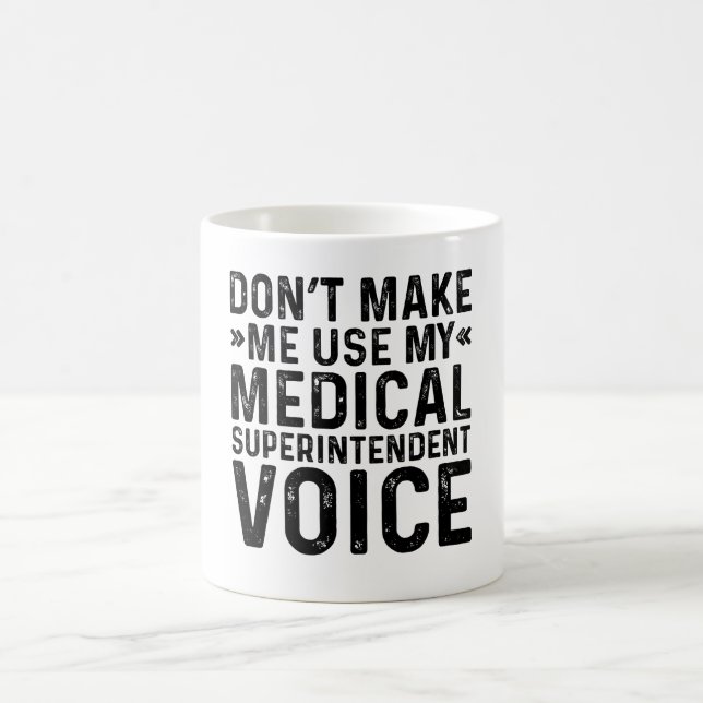 Don't Make Me Use My Medical Superintendent Voice Coffee Mug (Center)