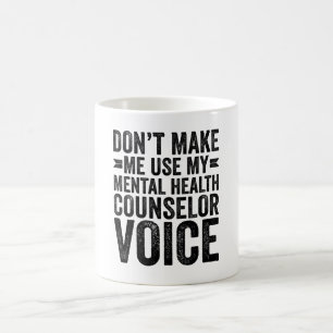 Don't Make Me Use My Mental Health Counsellor Voic Coffee Mug