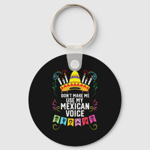 Dont Make Me Use My Mexican Voice Mexico Pride Key Ring