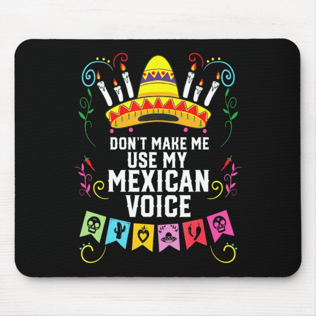 Dont Make Me Use My Mexican Voice Mexico Pride  Mouse Mat (Front)