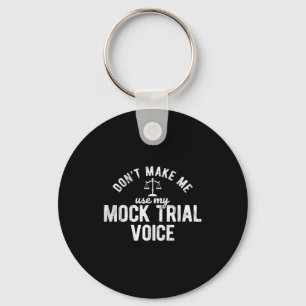 Don't Make Me Use My Mock Trial Voice Lawyer  Key Ring