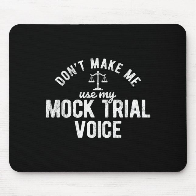 Don't Make Me Use My Mock Trial Voice Lawyer  Mouse Mat (Front)