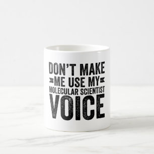 Don't Make Me Use My Molecular Scientist Voice Coffee Mug