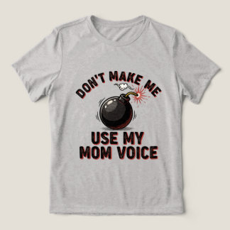 Don't Make Me Use My Mom Voice Tri-Blend Shirt