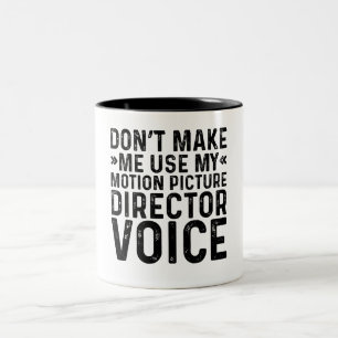 Don't Make Me Use My Motion Picture Director Voice Two-Tone Coffee Mug