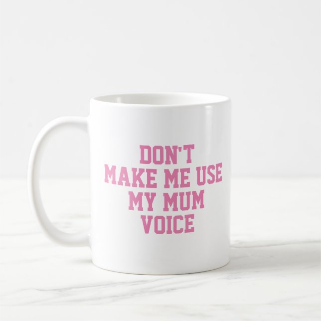 Don't make me use my mum voice | Funny Coffee Mug (Left)