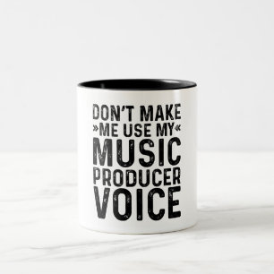 Don't Make Me Use My Music Producer Voice Two-Tone Coffee Mug