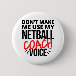 Don't make me use my netball coach voice 6 cm round badge