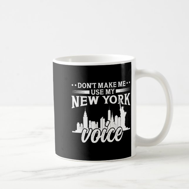 Don't Make Me Use My New York Voice Funny  Coffee Mug (Right)