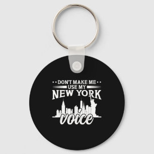 Don't Make Me Use My New York Voice Funny Key Ring