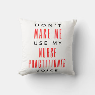 Don't Make Me Use My Nurse Practitioner Voice 2 Cushion