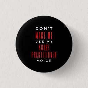 Don't Make Me Use My Nurse Practitioner Voice 3 Cm Round Badge