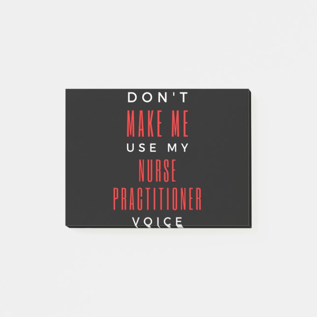Don't Make Me Use My Nurse Practitioner Voice Post-it Notes (Front)