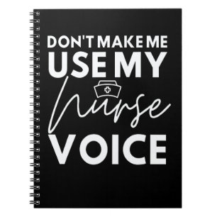 Don't Make Me Use My Nurse Voice Nurse Appreciati Notebook