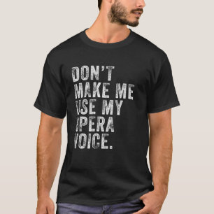 Don't Make Me Use My Opera Voice Funny Vintage Dis T-Shirt