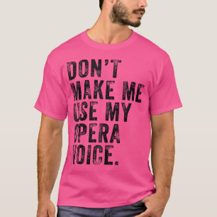 Don'T Make Me Use My Opera Voice Funny Vintage Dis T-Shirt