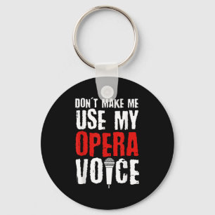 Don't Make Me Use My Opera Voice Opera Singer  Key Ring