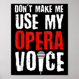 Don't Make Me Use My Opera Voice Opera Singer  Poster