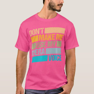 Dont Make Me Use My Opera Voice Opera-Singer T-Shirt