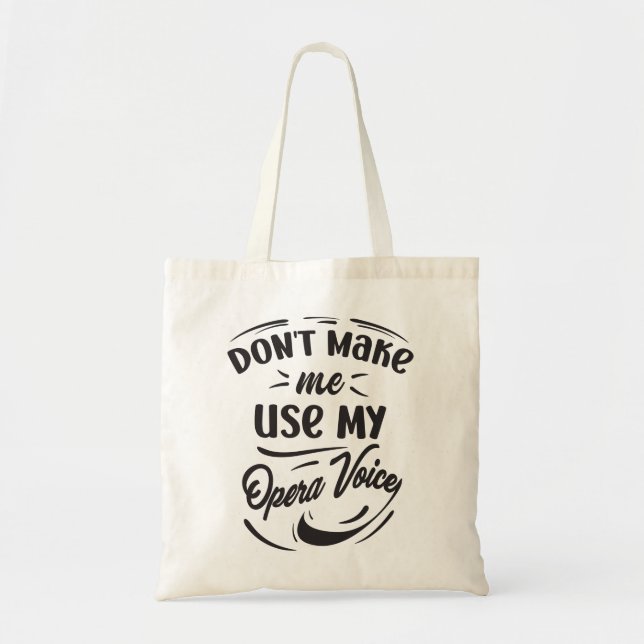 Don't Make Me Use My Opera Voice Opera Singer Tote Bag (Front)
