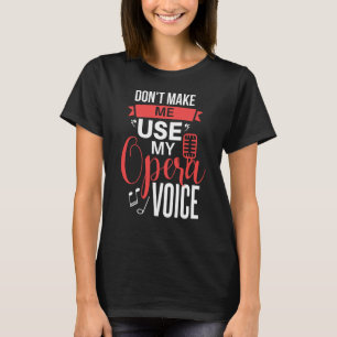 Don't Make Me Use My Opera Voice  theatre Opera  2 T-Shirt