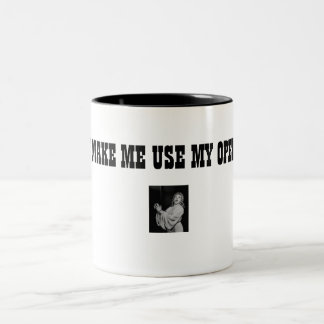 DON'T MAKE ME USE MY OPERA VOICE Two-Tone COFFEE MUG