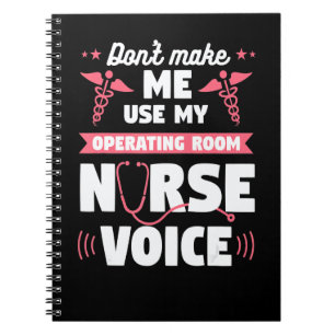 Don't Make Me Use My Operating Room Nurse Voice OR Notebook