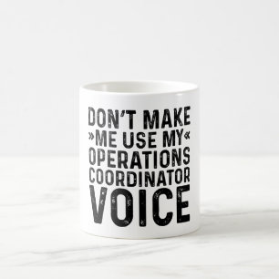 Don't Make Me Use My Operations Coordinator Voice Coffee Mug