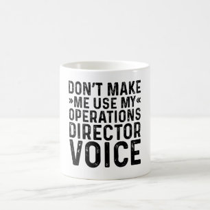 Don't Make Me Use My Operations Director Voice Coffee Mug