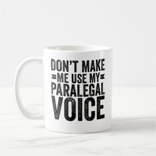 Don't Make Me Use My Paralegal Voice Coffee Mug