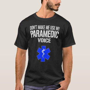 Don't Make Me Use My Paramedic Voice Paramedical M T-Shirt