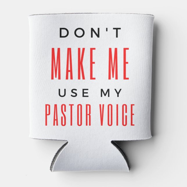 Don't Make Me Use My Pastor Voice bl Can Cooler (Front)