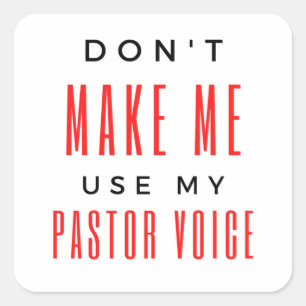 Don't Make Me Use My Pastor Voice bl Square Sticker