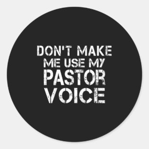 Dont Make Me Use My Pastor Voice Funny Pastor  Classic Round Sticker