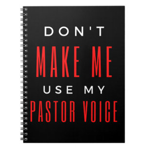 Don't Make Me Use My Pastor Voice Notebook