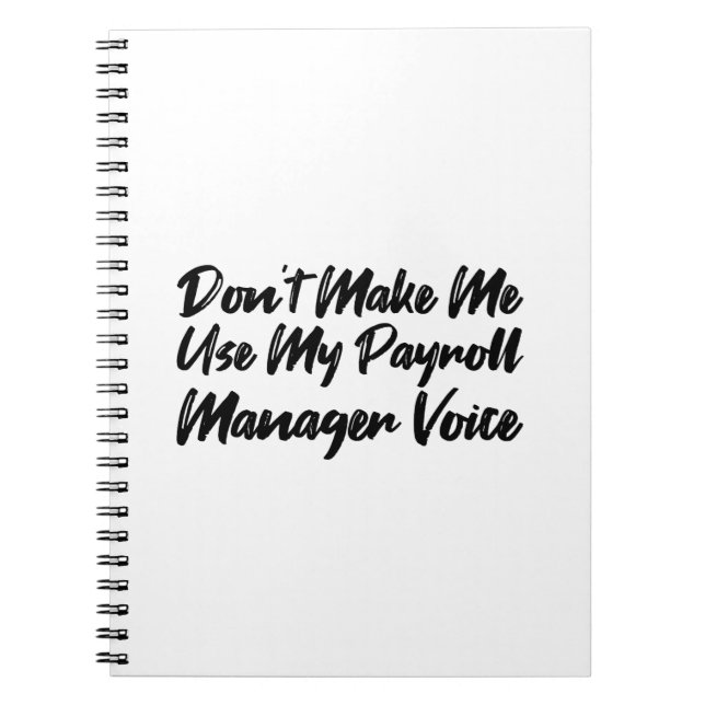 Don't Make Me Use My Payroll Manager Voice Notebook (Front)