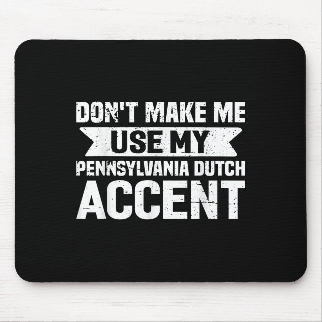 Don't Make Me Use My Pennsylvania Dutch Accent  Mouse Mat (Front)